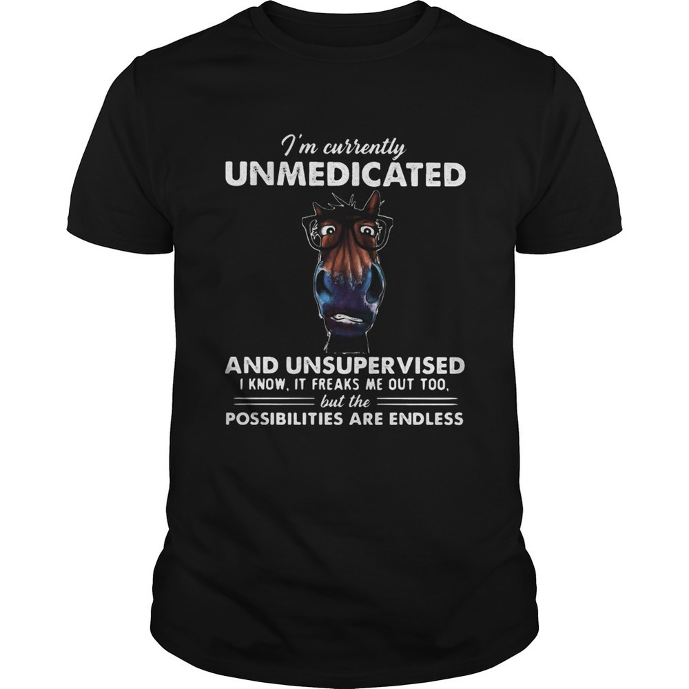 Im Currently Unmedicated And Unsupervised I Know It Freaks Me Out Too But